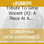 Tribute To Gene Vincent (A): A Piece At A Time (2 Cd) cd musicale di Gene Vincent & Various Artists