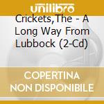Crickets,The - A Long Way From Lubbock (2-Cd) cd musicale
