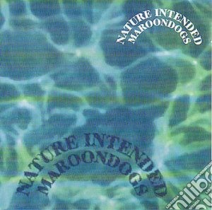 Maroondogs - Nature Intended cd musicale di Maroondogs
