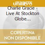 Charlie Gracie - Live At Stockton Globe 26-8-1957 (Us Issue) cd musicale di Charlie Gracie