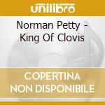 Norman Petty - King Of Clovis cd musicale di Norman Petty