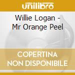 Willie Logan - Mr Orange Peel cd musicale di Willie Logan