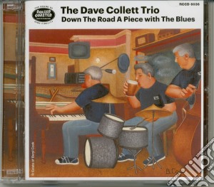 Dave Collett Trio (The) - Down The Road A Piece With The Blues (2 Cd) cd musicale di The Dave Collett Trio