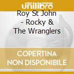 Roy St John - Rocky & The Wranglers cd