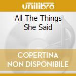 All The Things She Said cd