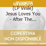 (LP Vinile) Jesus Loves You - After The Love vinile