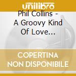 Phil Collins - A Groovy Kind Of Love (Original 1988 Issue) cd