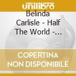 Belinda Carlisle - Half The World - The Ballads. Digipack C cd