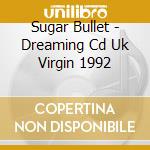 Sugar Bullet - Dreaming Cd Uk Virgin 1992 cd