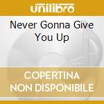 Never Gonna Give You Up cd musicale di MORRIS SARAH JANE