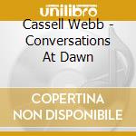Cassell Webb - Conversations At Dawn cd