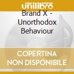 Brand X - Unorthodox Behaviour cd musicale di Brand X