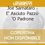 Joe Sarnataro - E' Asciuto Pazzo 'O Padrone cd