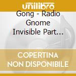 Gong - Radio Gnome Invisible Part Ii cd musicale di GONG