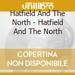 Hatfield And The North - Hatfield And The North cd