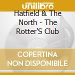 Hatfield & The North - The Rotter'S Club cd