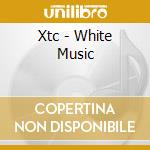 Xtc - White Music cd musicale di XTC
