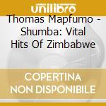 Thomas Mapfumo - Shumba: Vital Hits Of Zimbabwe cd musicale di MAPFUMO THOMAS