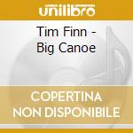 Tim Finn - Big Canoe cd