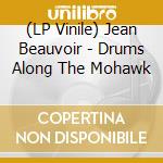 (LP Vinile) Jean Beauvoir - Drums Along The Mohawk