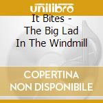 It Bites - The Big Lad In The Windmill cd