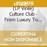 (LP Vinile) Culture Club - From Luxury To Heartache lp vinile di Culture Club
