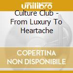 Culture Club - From Luxury To Heartache cd musicale di CULTURE CLUB