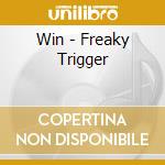Win - Freaky Trigger cd