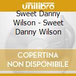 Sweet Danny Wilson - Sweet Danny Wilson cd