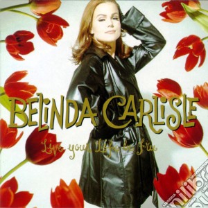 Belinda Carlisle - Live Your Life Be Free (1991) cd musicale di CARLISLE BELINDA