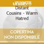 Distant Cousins - Warm Hatred cd