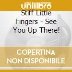 Stiff Little Fingers - See You Up There! cd