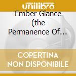 Ember Glance (the Permanence Of Memo cd