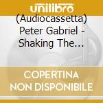 (Audiocassetta) Peter Gabriel - Shaking The Three cd