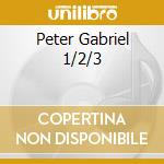 Peter Gabriel 1/2/3 cd