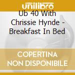 Ub 40 With Chrissie Hynde - Breakfast In Bed cd