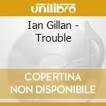 Ian Gillan - Trouble cd