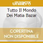 Tutto Il Mondo Dei Matia Bazar cd