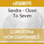 Sandra - Close To Seven cd
