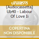 (Audiocassetta) Ub40 - Labour Of Love Ii cd musicale di Ub40