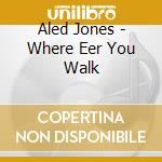 Aled Jones - Where Eer You Walk cd