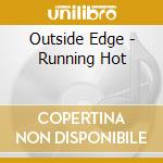 Outside Edge - Running Hot cd musicale di Outside Edge