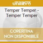 Temper Temper - Temper Temper cd musicale di Temper Temper