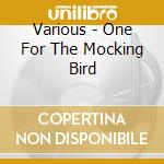 Various - One For The Mocking Bird cd