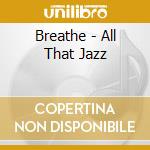 Breathe - All That Jazz cd musicale di Breathe