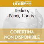 Berlino, Parigi, Londra cd
