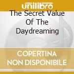 The Secret Value Of The Daydreaming cd