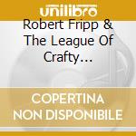 Robert Fripp & The League Of Crafty Guitarists - Show Of Hands cd musicale di FRIPP ROBERT