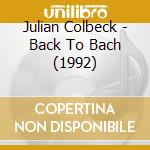 Julian Colbeck - Back To Bach (1992) cd musicale di Julian Colbeck