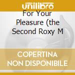For Your Pleasure (the Second Roxy M cd